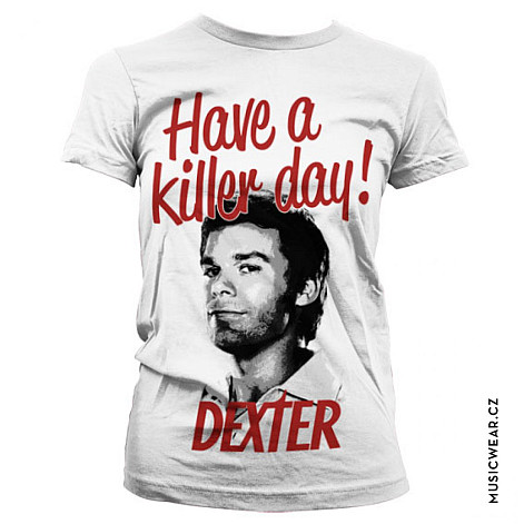 Dexter t-shirt, Have A Killer Day! Girly, ladies